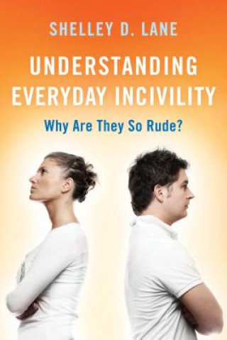 Kniha Understanding Everyday Incivility Shelley D. Lane