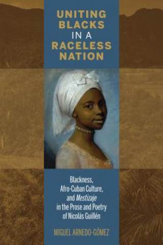 Książka Uniting Blacks in a Raceless Nation Miguel Arnedo-Gomez