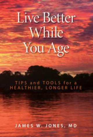 Book Live Better While You Age James W. Jones