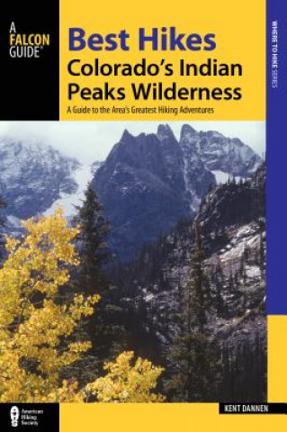 Kniha Best Hikes Colorado's Indian Peaks Wilderness Kent Dannen