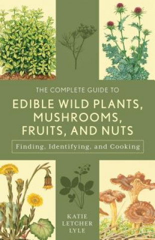 Book Complete Guide to Edible Wild Plants, Mushrooms, Fruits, and Nuts Katie Letcher Lyle