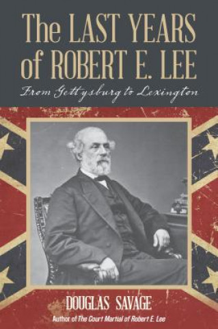 Kniha Last Years of Robert E. Lee Douglas Savage