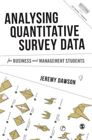 Book Analysing Quantitative Survey Data for Business and Management Students Jeremy Dawson