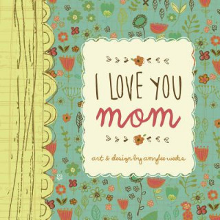 Książka I Love You Mom Amylee Weeks