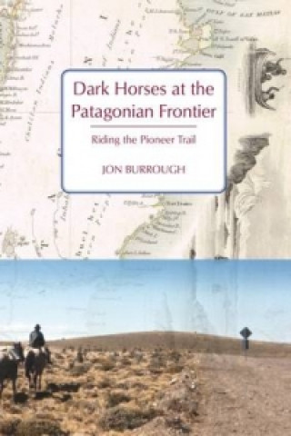 Kniha Dark Horses at the Patagonian Frontier Jon Burrough