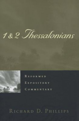 Książka Reformed Expository Commentary: 1 & 2 Thessalonians Richard D Phillips