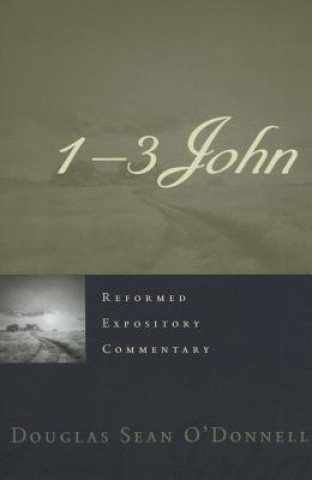 Carte Reformed Expository Commentary: 1-3 John Douglas Sean O'Donnell