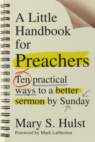 Könyv Little Handbook for Preachers - Ten Practical Ways to a Better Sermon by Sunday Mary S Hulst