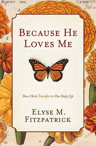 Carte Because He Loves Me Elyse M. Fitzpatrick