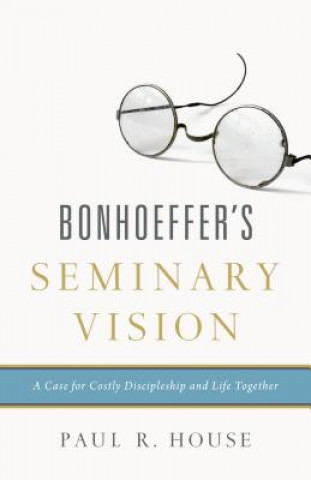 Kniha Bonhoeffer's Seminary Vision Paul R. House