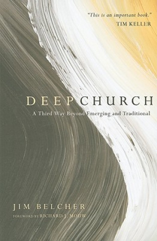 Kniha Deep Church - A Third Way Beyond Emerging and Traditional Jim Belcher