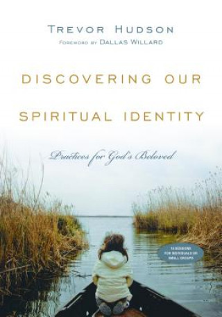 Carte Discovering Our Spiritual Identity - Practices for God`s Beloved Trevor Hudson