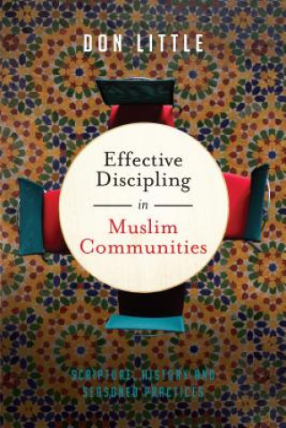 Carte Effective Discipling in Muslim Communities - Scripture, History and Seasoned Practices Don Little