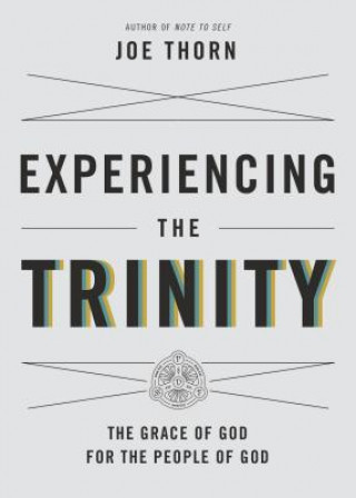 Könyv Experiencing the Trinity Joe Thorn