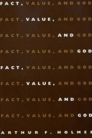 Könyv Fact, Value and God Arthur F. Holmes