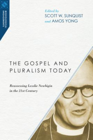 Könyv Gospel and Pluralism Today - Reassessing Lesslie Newbigin in the 21st Century Amos Yong
