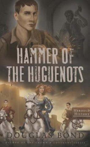 Kniha Hammer of the Huguenots Douglas Bond