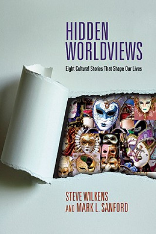 Knjiga Hidden Worldviews - Eight Cultural Stories That Shape Our Lives Steve Wilkens