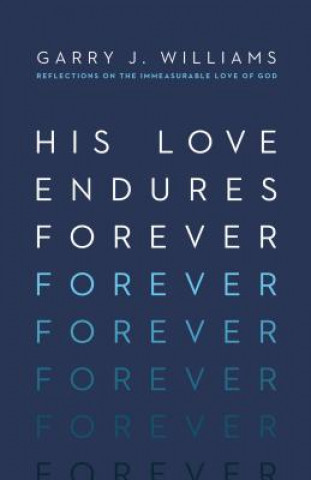 Kniha His Love Endures Forever Garry J. Williams