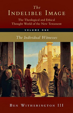 Kniha Indelible Image: The Theological and Ethical Thought World of the New Testament Witherington