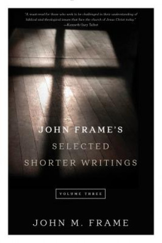 Book John Frame's Selected Shorter Writings Volume 3 John M Frame