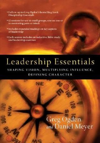 Kniha Leadership Essentials - Shaping Vision, Multiplying Influence, Defining Character Greg Ogden
