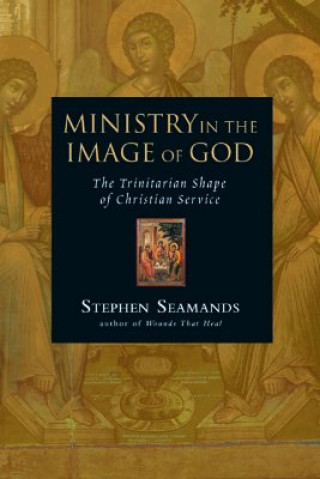 Könyv Ministry in the Image of God Stephen Seamands