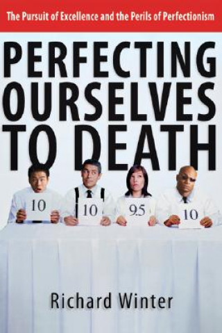 Carte Perfecting Ourselves to Death Richard Winter