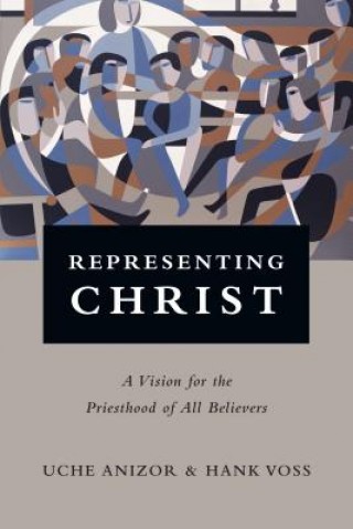 Boek Representing Christ - A Vision for the Priesthood of All Believers Uche Anizor
