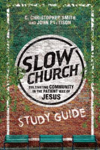 Carte Slow Church Study Guide C Christopher Smith