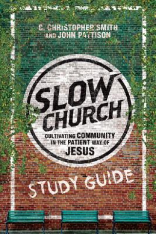 Kniha Slow Church Study Guide C Christopher Smith