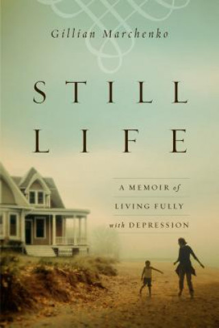 Kniha Still Life - A Memoir of Living Fully with Depression Gillian Marchenko