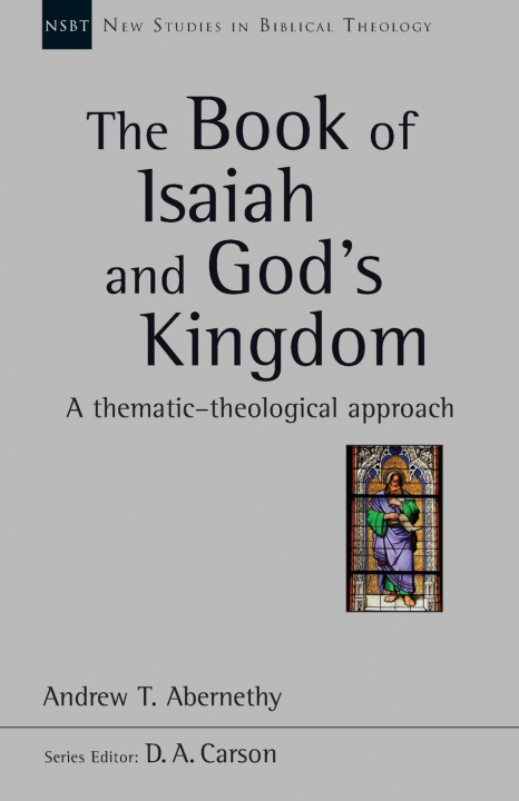 Book Book of Isaiah and God's Kingdom Andrew T. Abernethy