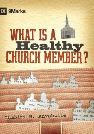 Книга What Is a Healthy Church Member? Thabiti M. Anyabwile