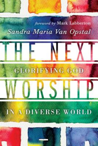 Kniha Next Worship - Glorifying God in a Diverse World Sandra Maria Van Opstal