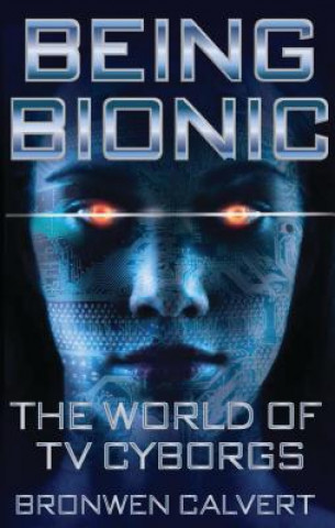 Könyv Being Bionic Bronwen Calvert
