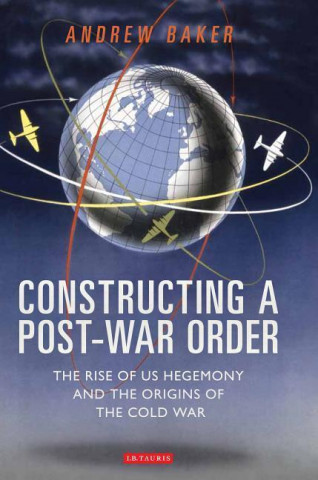 Buch Constructing a Post-War Order Andrew Baker