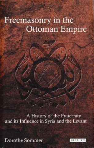 Carte Freemasonry in the Ottoman Empire SOMMER DOROTHE