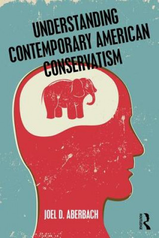 Carte Understanding Contemporary American Conservatism Joel D. Aberbach