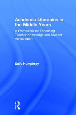 Kniha Academic Literacies in the Middle Years Sally Humphrey