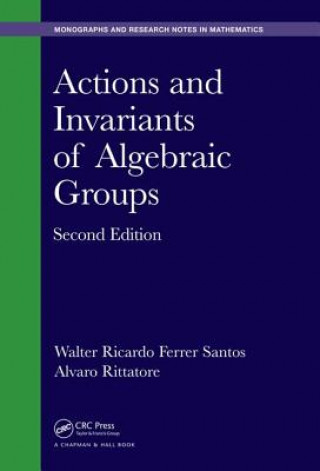 Książka Actions and Invariants of Algebraic Groups Walter Ricardo Ferrer Santos