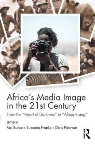 Könyv Africa's Media Image in the 21st Century Melanie Bunce