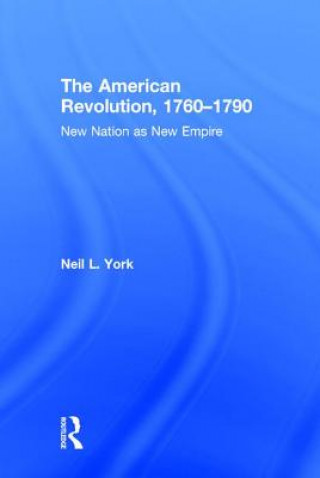 Kniha American Revolution, 1760-1790 Neil L. York