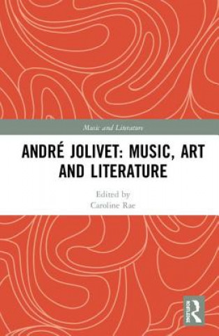 Carte Andre Jolivet: Music, Art and Literature Caroline Rae