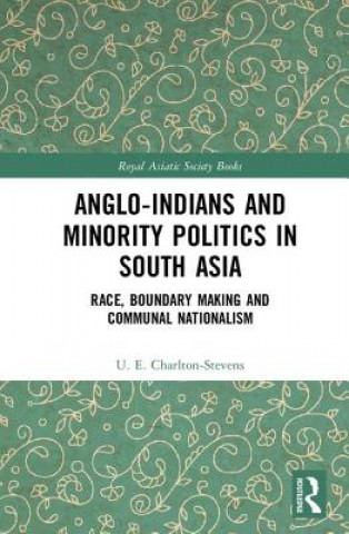 Kniha Anglo-Indians and Minority Politics in South Asia Uther Charlton-Stevens