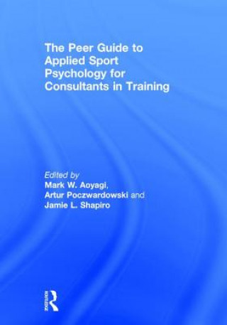 Könyv Peer Guide to Applied Sport Psychology for Consultants in Training 