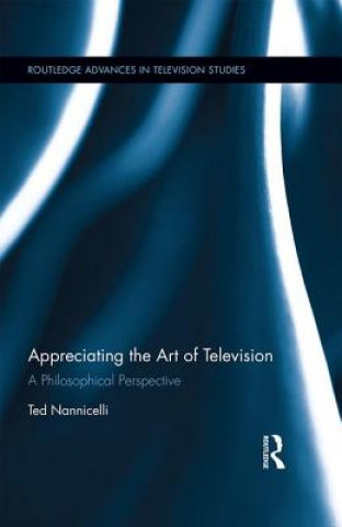Kniha Appreciating the Art of Television Ted Nannicelli