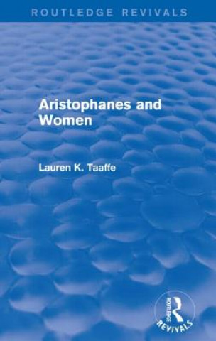 Libro Aristophanes and Women (Routledge Revivals) Lauren K. Taaffe