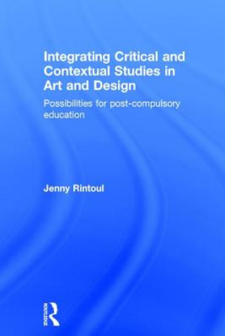 Carte Integrating Critical and Contextual Studies in Art and Design Jenny  Ruth Rintoul