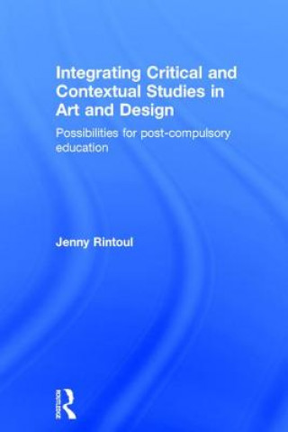 Libro Integrating Critical and Contextual Studies in Art and Design Jenny  Ruth Rintoul